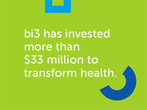 bi3 has invested more than $33 million to transform health. bi3 has invested more than $33 million to transform health.