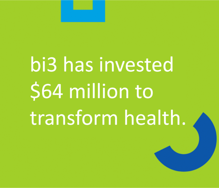 bi3 has invested $64 million to transform health.