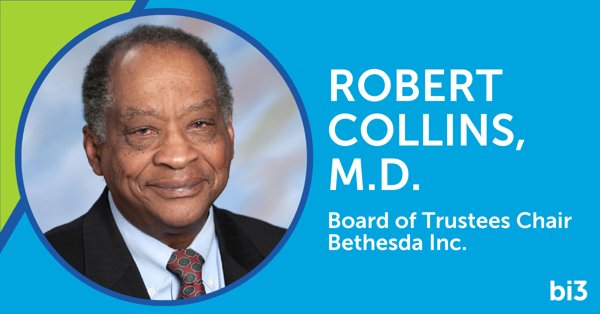 Robert Collins, M.D. Board of Trustees Chair Bethesda Inc.