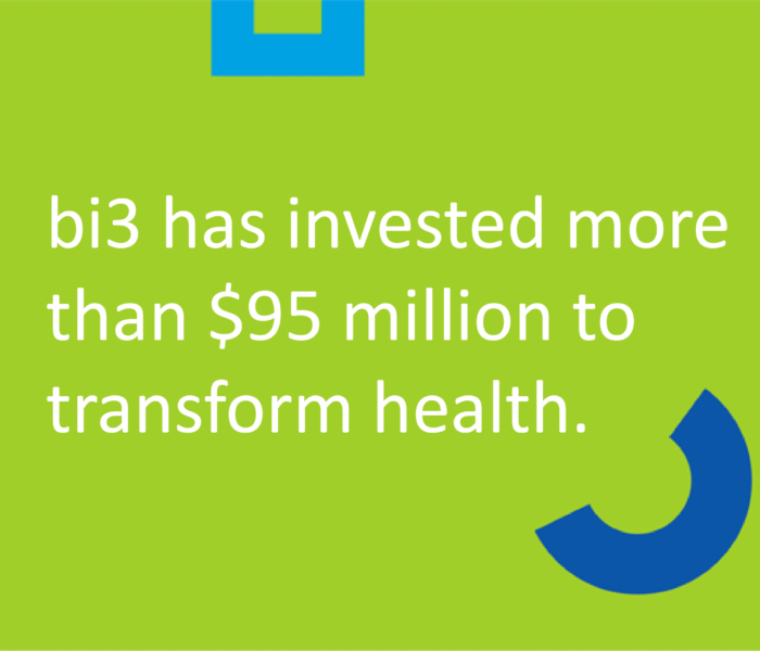 bi3 has invested more than $95 million to transform health