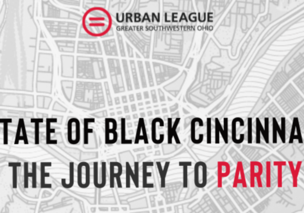 Urban League of Greater Southwestern Ohio releases “An Overview of State of Black Cincinnati: The Journey to Parity”
