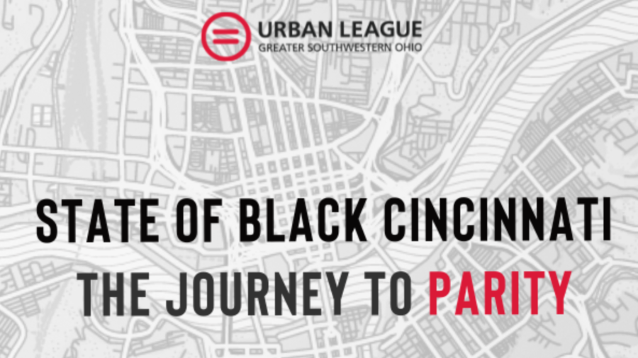 Urban League of Greater Southwestern Ohio releases “An Overview of State of Black Cincinnati: The Journey to Parity”