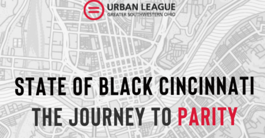 Urban League of Greater Southwestern Ohio releases “An Overview of State of Black Cincinnati: The Journey to Parity”